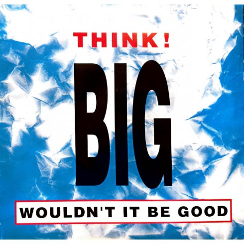 Think! Big - wouldn't it be good